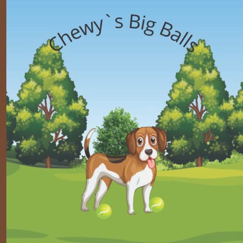 Chewy`s Big Balls: (Naughty Childrens Books for Adults) Chewy`s Big Balls a great gift for birthdays, anniversaries, bridal shower, wedding gifts, housewarming gifts