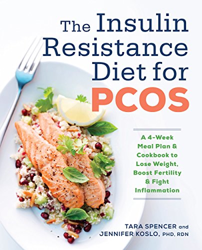 The Insulin Resistance Diet for PCOS: A 4-Week Meal Plan and Cookbook to Lose Weight, Boost Fertility, and Fight Inflammation