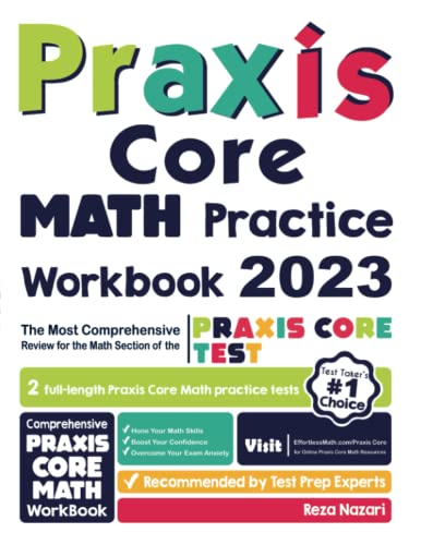 Praxis Core Math Practice Workbook: The Most Comprehensive Review for the Math Section of the Praxis Core Test