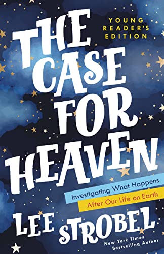 The Case for Heaven Young Reader's Edition: Investigating What Happens After Our Life on Earth (Case for  Series for Young Readers)
