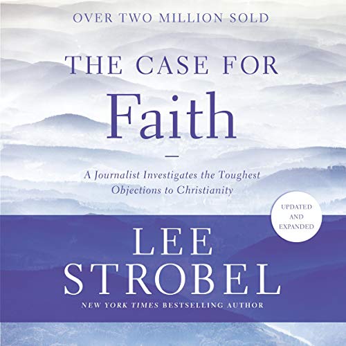 The Case for Faith: A Journalist Investigates the Toughest Objections to Christianity (Case for... Series)