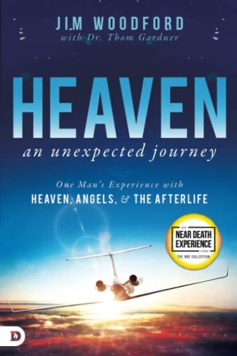 Heaven, an Unexpected Journey: One Man's Experience with Heaven, Angels, and the Afterlife (An NDE Collection)
