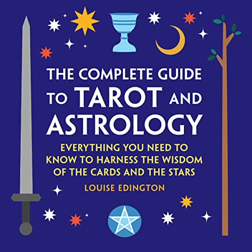 The Complete Guide to Tarot and Astrology: Everything You Need to Know to Harness the Wisdom of the Cards and the Stars