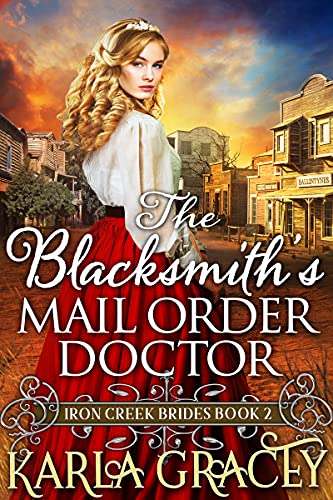 The Blacksmith's Mail-Order Doctor : Inspirational Western Mail Order Bride Romance (Iron Creek Brides Book 2)