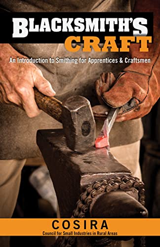 Blacksmith's Craft: An Introduction to Smithing for Apprentices & Craftsmen (Fox Chapel Publishing) 37 Foundational Lessons, Step-by-Step Instructions, Essential Knowledge, & Techniques for Beginners