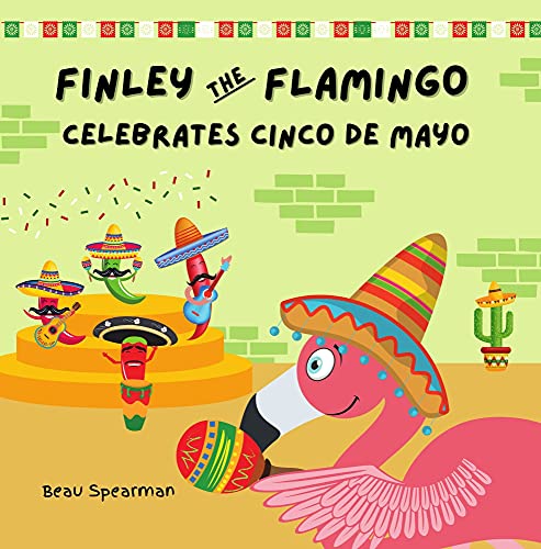 Finley The Flamingo Celebrates Cinco De Mayo (Finley The Flamingo Series)