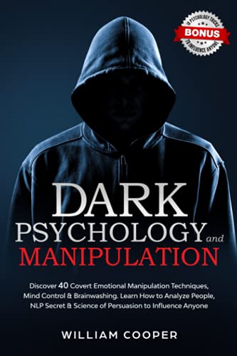 Dark Psychology and Manipulation: Discover 40 Covert Emotional Manipulation Techniques, Mind Control & Brainwashing. Learn How to Analyze People, NLP ... Body Language Human Behavior, Gaslight)