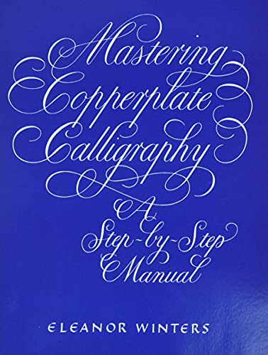 Mastering Copperplate Calligraphy: A Step-by-Step Manual (Lettering, Calligraphy, Typography)