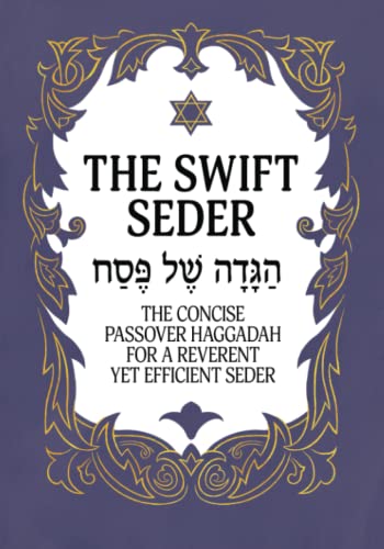 The Swift Seder: The Concise Passover Haggadah for a Reverent Yet Efficient Seder in Under 30 Minutes (Jewish Family Passover Collection)