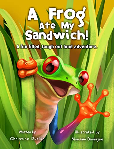 A Frog Ate My Sandwich!: A fun filled, laugh out loud adventure