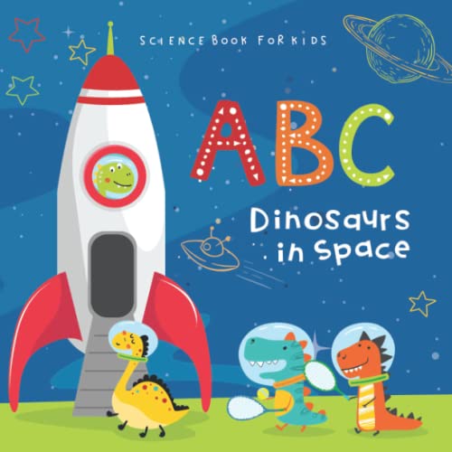 ABC Dinosaurs in Space Science Book for Kids: Educational Picture Book about Outer Space for Toddlers and Preschool Children Ages 3-5