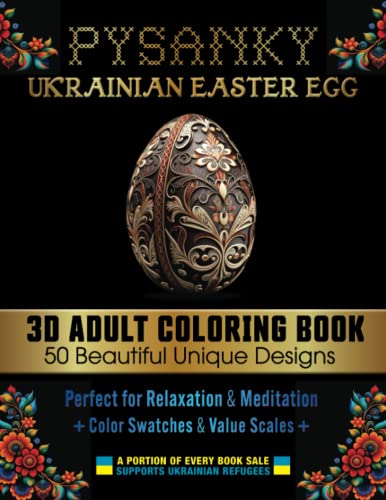 PYSANKY UKRAINIAN EASTER EGG 3D ADULT COLORING BOOK with 50 Beautiful Unique 3D Designs: Perfect for relaxation & mediation, with bonus color swatches ... UKRAINIAN EASTER EGG COLORING BOOK SERIES)