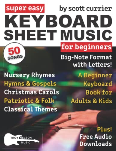 Super Easy Keyboard Sheet Music for Beginners: A Beginner Keyboard Book for Adults and Kids50 Songs in Big-Note Format with LettersNursery Rhymes, ... (Large Print Letter Notes Sheet Music)