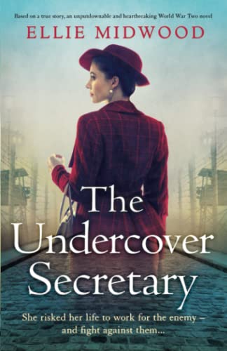 The Undercover Secretary: Based on a true story, an unputdownable and heartbreaking World War Two novel