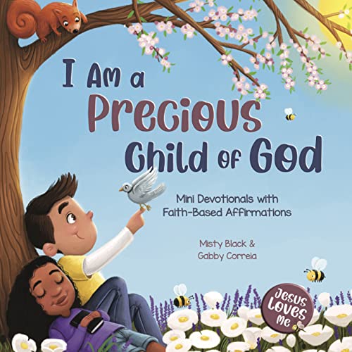 I Am a Precious Child of God: Mini Devotionals with Faith-Based Affirmations (Jesus Loves Me)