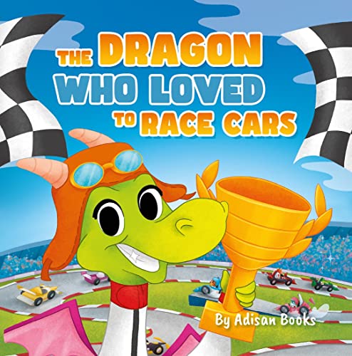 The Dragon Who Loved To Race Cars (The Animal Who...)