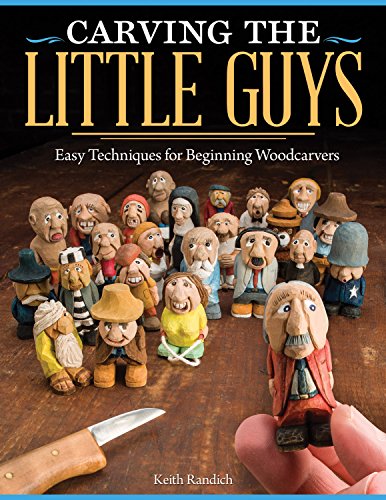 Carving the Little Guys: Easy Techniques for Beginning Woodcarvers (Fox Chapel Publishing) Skill-Building Introduction to the Art of Caricature Carving: Wood, Tools, Sharpening, Finishing, & More