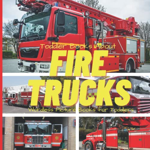 Toddler Books About Fire Trucks: Wordless Picture Books for Toddlers: Fire Truck Book for Kids 2-4: Books With Real Pictures for Toddlers: Gift for Kids Who Like Fire Trucks