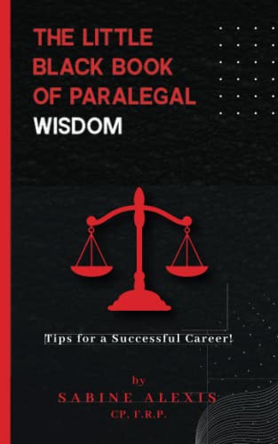 The Little Black Book of Paralegal Wisdom: Tips for a Successful Career!