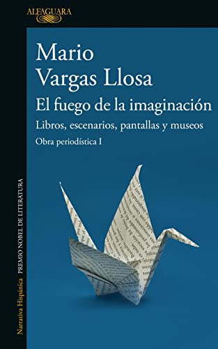 El fuego de la imaginacin: Libros, escenarios, pantallas y museos. Obra Period stica 1 / The Fire of Imagination. Journalistic Works 1 (Spanish Edition)