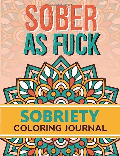 Sober As F*ck: Sobriety Coloring Book and Inspiring Coloring Journal for Addiction Recovery | Motivational Quotes & Swear Word Coloring Pages | 8.5 " x 11 "| Gifts for addicts in recovery
