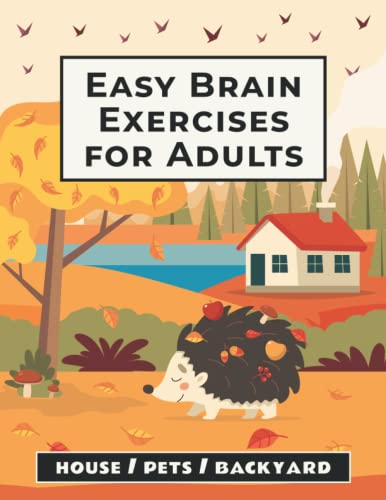 Easy Brain Exercises for Adults: 100 Puzzles, Memory Games, Math Riddles, and Other Activities on House, Pets, and Backyard