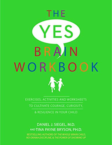 The Yes Brain Workbook: Exercises, Activities and Worksheets to Cultivate Courage, Curiosity & Resilience In Your Child