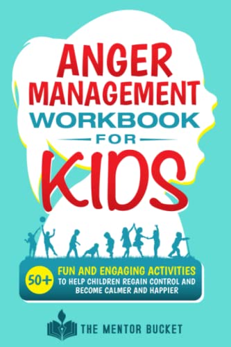 Anger Management Workbook for Kids - 50+ Fun and Engaging Activities to Help Children Regain Control and Become Calmer and Happier