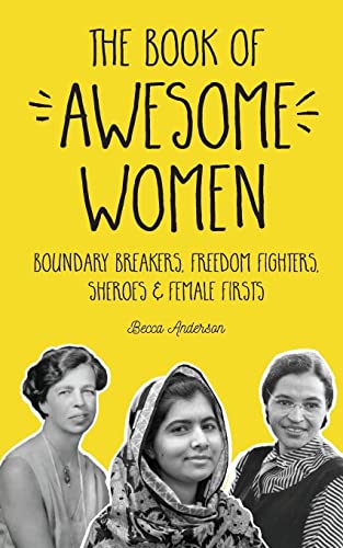 The Book of Awesome Women: Boundary Breakers, Freedom Fighters, Sheroes and Female Firsts (Teenage Girl Gift Ages 13-17) (Awesome Books)