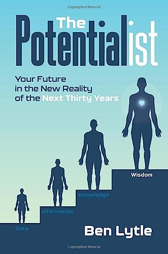 The Potentialist I: Your Future in the New Reality of the Next Thirty Years