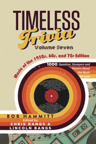 Timeless Trivia Volume Seven: Music of the 1950s, 60s, and 70s: 1000 Questions, Stumpers, and Teasers About the Music We Love