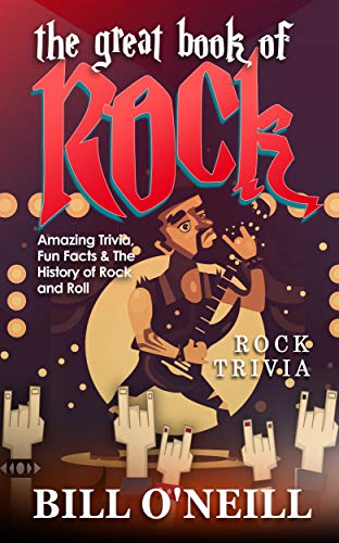 The Great Book of Rock Trivia: Amazing Trivia, Fun Facts & The History of Rock and Roll