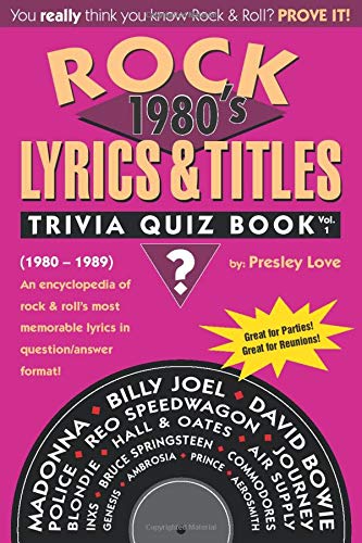 Rock Lyrics & Titles: Trivia Quiz Book: 1980's: Volume 1: (1980-1989) An encyclopedia of rock & roll's most memorable lyrics in question/answer format!