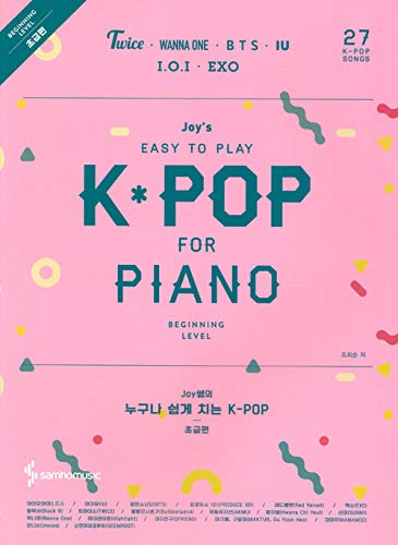 Joy's Easy to Play K-POP for Piano Beginning Level: Twice, Wanna-One, BTS, IU, IOI, EXO and More (27 Songs)