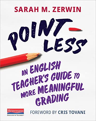 Point-Less: An English Teacher's Guide to More Meaningful Grading