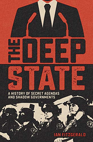 The Deep State: A History of Secret Agendas and Shadow Governments (Sirius Hidden Histories)