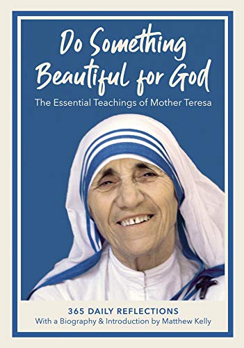 Do Something Beautiful for God: The Essential Teachings of Mother Teresa 365 Daily Reflections