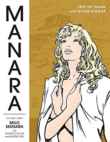 Manara Library Volume 3: Trip to Tulum and Other Stories