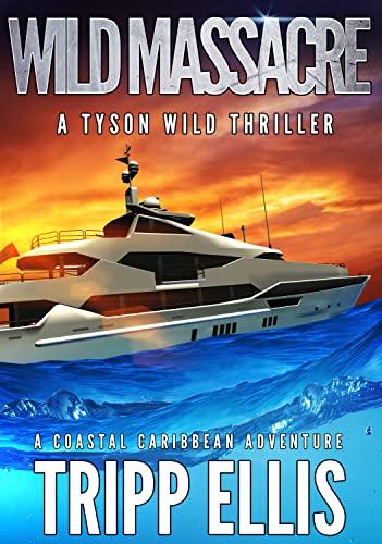 Wild Massacre: A Coastal Caribbean Adventure (Tyson Wild Thriller Book 52)