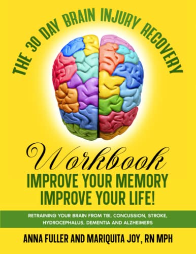 The 30 Day Brain Injury Recovery Workbook: Improve Your Memory Improve Your Life: Retraining Your Brain from TBI, Concussion, Stroke, Hydrocephalus, Dementia and Alzheimers