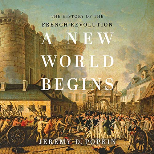 A New World Begins: The History of the French Revolution