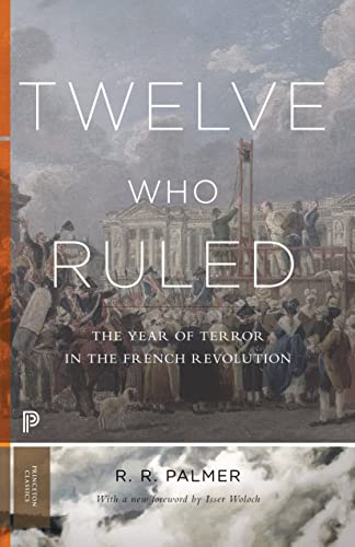 Twelve Who Ruled: The Year of Terror in the French Revolution (Princeton Classics, 99)