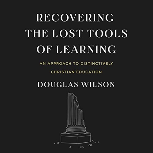 Recovering the Lost Tools of Learning: An Approach to Distinctively Christian Education