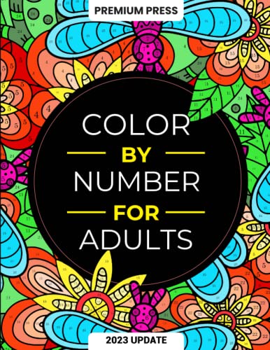 Color By Number For Adults: 125 Beautiful Pictures Designed For Fun, Adult Relaxation & Stress Relief Coloring For Hours On End (includes Flowers, Animals, Mandala, Nature, Landscapes & Much More)