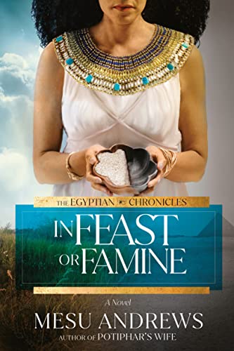 In Feast or Famine: A Novel (The Egyptian Chronicles)