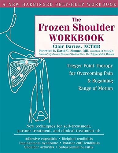The Frozen Shoulder Workbook: Trigger Point Therapy for Overcoming Pain and Regaining Range of Motion
