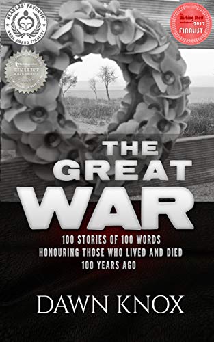 The Great War: One Hundred Stories, Of One Hundred Words, Honouring Those Who Lived and Died One Hundred Years Ago.