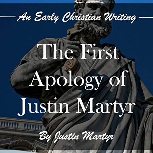 The First Apology of Justin Martyr: An Early Christian Writing