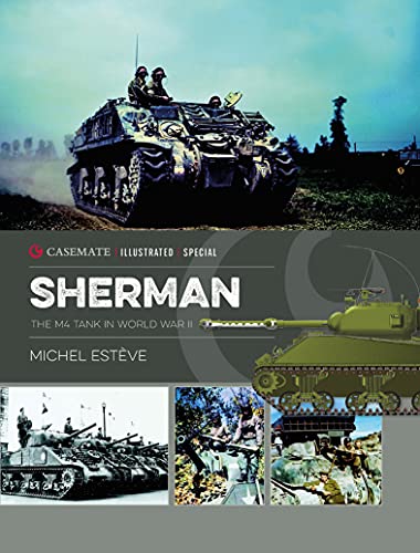 Sherman: The M4 Tank in World War II (Casemate Illustrated Special Book 1)