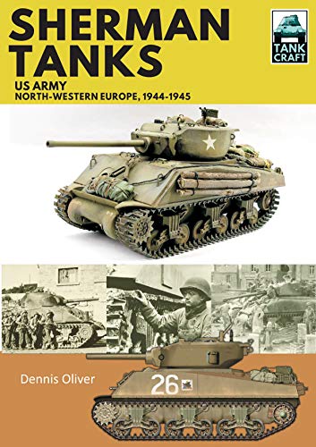 Sherman Tanks: US Army, North-Western Europe, 19441945 (TankCraft)